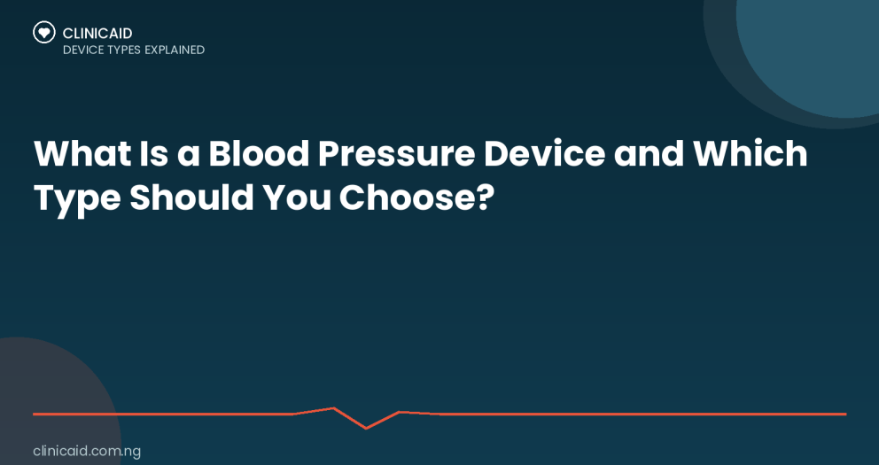 What Is a Blood Pressure Device and Which Type Should You Choose? 6 Clinicaid.com.ng